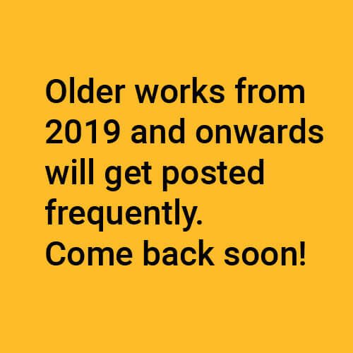 Older-works-from-2019-and-onwards-will-get-posted-frequently.-Come-back-soon